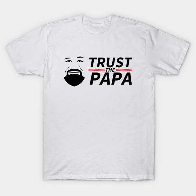 TRUST THE PAPA T-Shirt by coldink